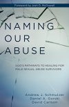 Naming Our Abuse: God’s Pathways to Healing for Male Sexual Abuse Survivors