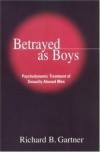 Betrayed as Boys: Psychodynamic Treatment of Sexually Abused Men