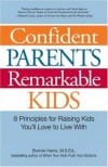 Confident Parents, Remarkable Kids: 8 Principles for Raising Kids You’ll Love to Live With