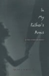 In My Father’s Arms: A True Story of Incest