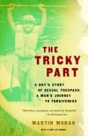 The Tricky Part: A Boy’s Story of Sexual Trespass, a Man’s Journey to Forgiveness