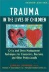 Trauma in the Lives of Children: Crisis and Stress Management Techniques for Counselors, Teachers, and Other Professionals