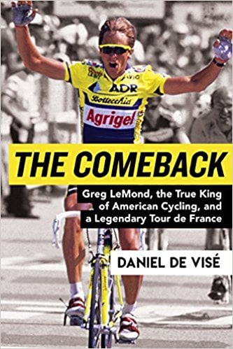 The Comeback: Greg LeMond, the True King of American Cycling, and a Legendary Tour de France